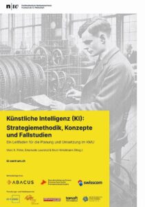 Ein Praxisleitfaden für KI in KMU: Marc K. Peter, Emanuele Laurenzi & Knut Hinkelmann (Hrsg.): Künstliche Intelligenz (KI): Strategiemethodik, Konzepte und Fallstudien. Ein Leitfaden für die Planung und Umsetzung im KMU. Hochschule für Wirtschaft FHNW, Olten/Schweiz im Juli 2025. © FHNW / Wirtschaftsförderung Region Olten